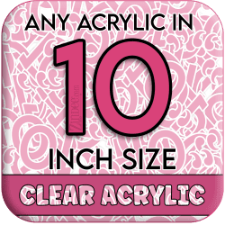 Custom Acrylic Blank-10 inch-CLEAR (size/hole/color change)