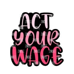 Act Your Wage – Acrylic Badge Reel Blank (2") No Hole | Optional Sticker or UV DTF