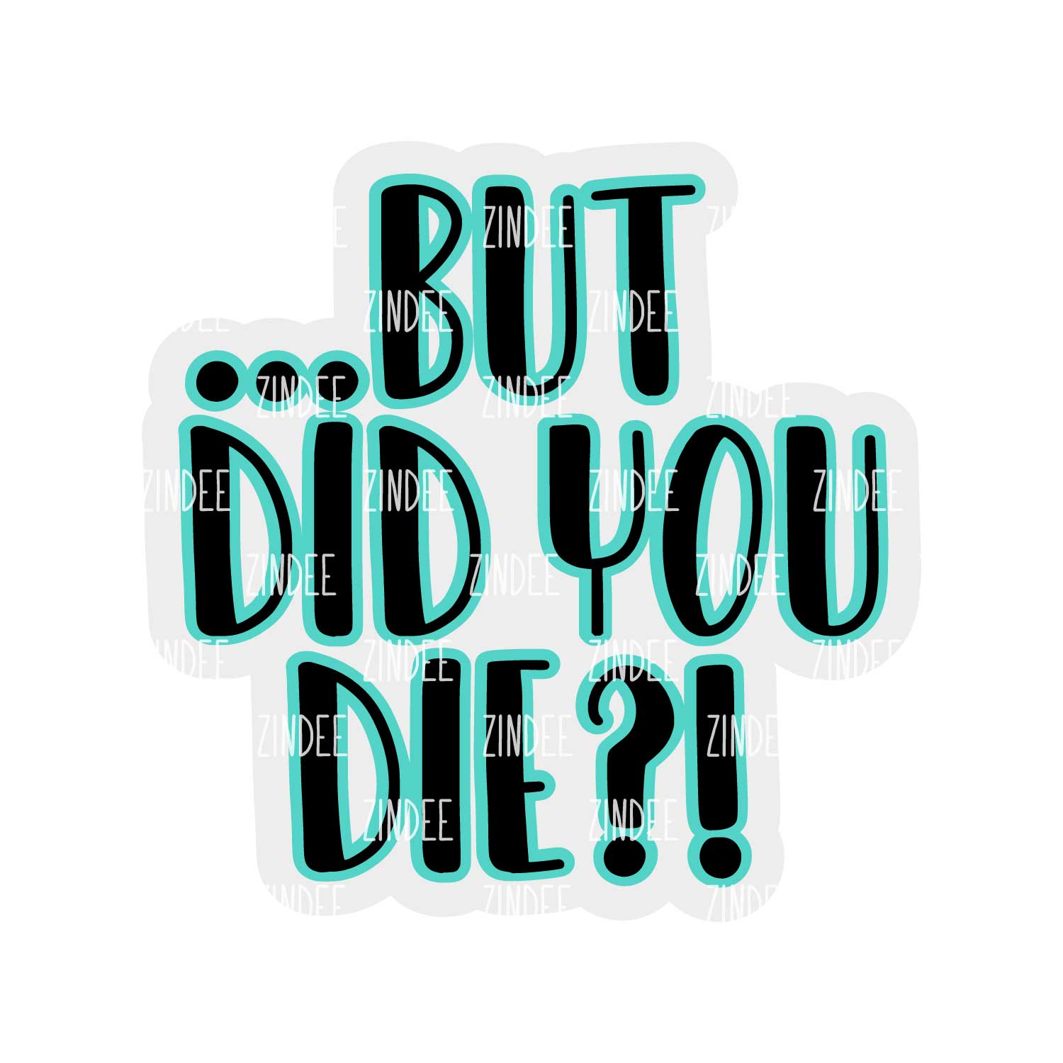 But Did You Die Acrylic Blank- Sticker- UV DTF (2 inch) NO HOLE