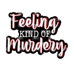 Feeling Murdery Acrylic Blank- Sticker- UV DTF (1.5 inch)