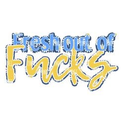 Fresh out of Fucks (download)
