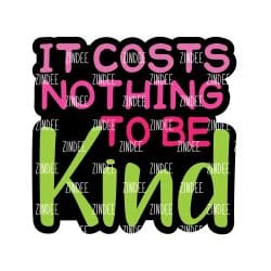 It Costs Nothing To Be Kind – Acrylic Badge Reel Blank (2") No Hole | Optional Sticker or UV DTF