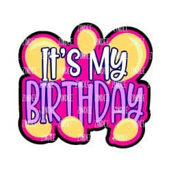 It's My Birthday – Acrylic Badge Reel Blank (2") No Hole | Optional Sticker or UV DTF
