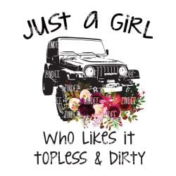 Just a Girl...Topless and Dirty (Sublimation Transfer)