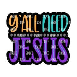 Y'all Need Jesus Acrylic Blank- Sticker- UV DTF (1.5 inch)