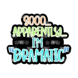 Apparently I'm Dramatic – Acrylic Badge Reel Blank (2") No Hole | Optional Sticker or UV DTF