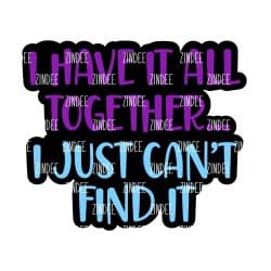 I Have it all Together – Acrylic Badge Reel Blank (2") No Hole | Optional Sticker or UV DTF