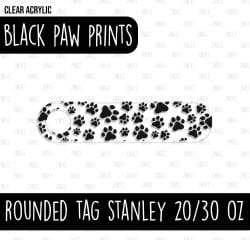 Rounded Tumbler Tag (Stanley 20/30 oz 2.0) (Black Paw Prints)
