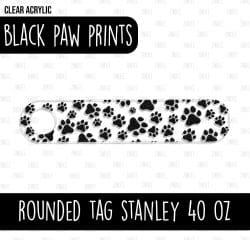 Rounded Tumbler Tag (Stanley 40 oz 2.0)(Black Paw Prints)