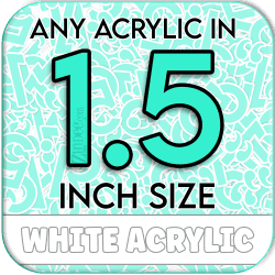 Custom Acrylic Blank-1.5 inch-WHITE (size/hole/color change)