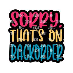 Sorry That's On Backorder Acrylic Blank- Sticker- UV DTF (2 inch) NO HOLE