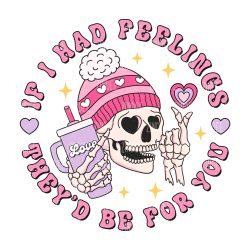 If I Had Feelings (Sublimation Transfer)