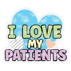 I Love My Patients Acrylic Blank- Sticker- UV DTF (2 inch) NO HOLE