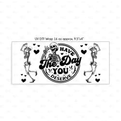 Alternative view of Have The Day You Deserve UV DTF Glass Can Wrap