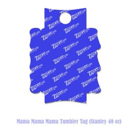 Mama Mama Mama Tumbler Tag (Stanley 40 oz)