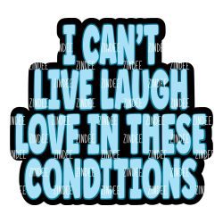 I Can't Live Laugh Love Acrylic Blank- Sticker- UV DTF (3 inch)