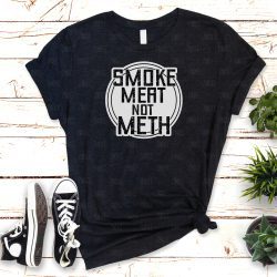 Smoke Meat Not Meth (HTV ready to press)