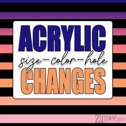 Custom Acrylic Changes-(size/hole/color/thickness change)