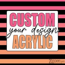 Custom Acrylic Blank -UPLOAD YOUR OWN DESIGN