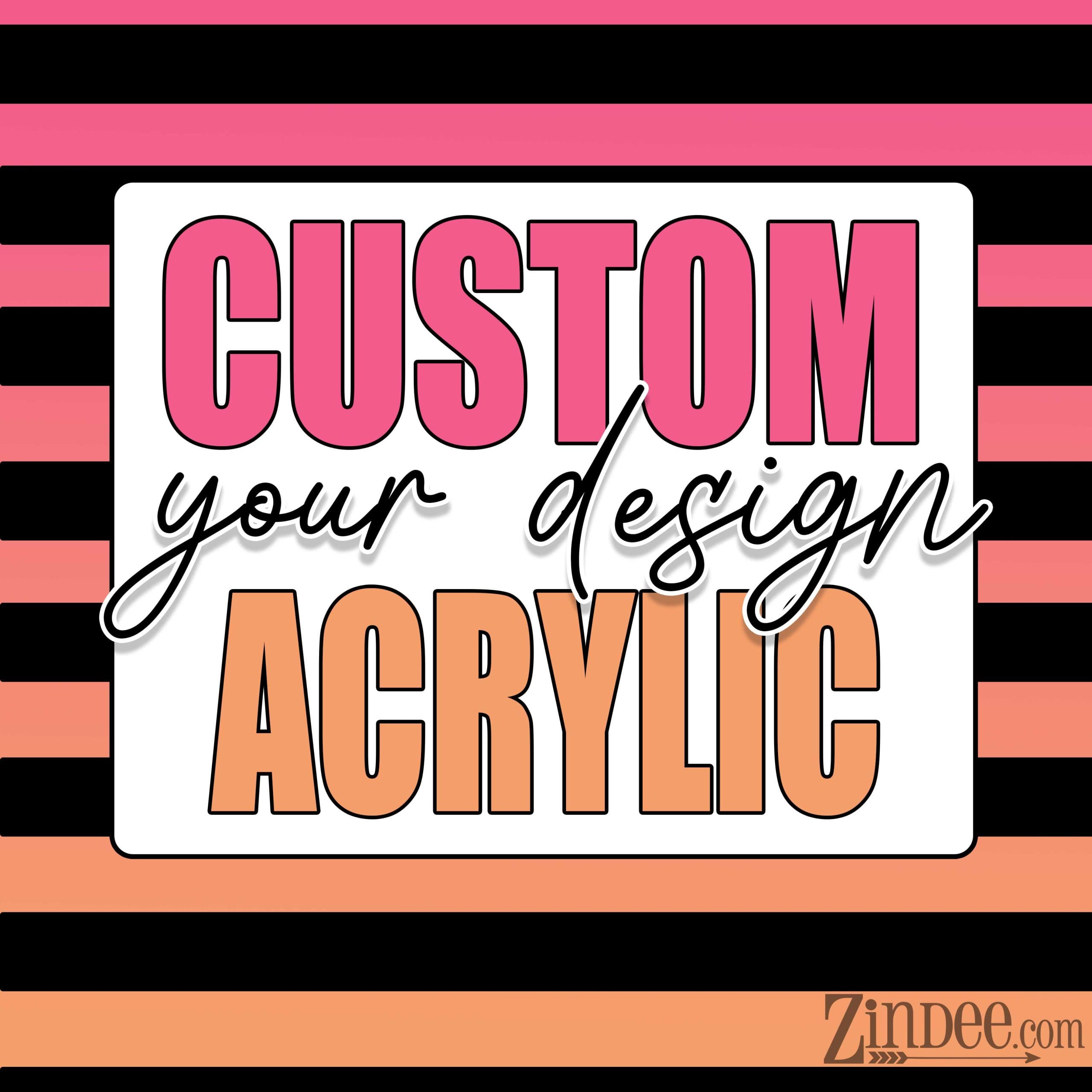 Custom Acrylic Blank -UPLOAD YOUR OWN DESIGN