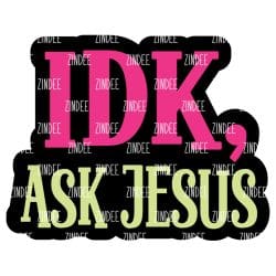 IDK Ask Jesus – Acrylic Keychain Blank (2") | Optional Sticker or UV DTF