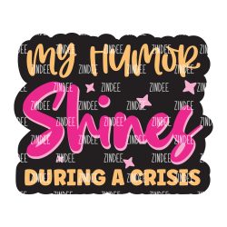My Humor Shines Acrylic Blank- Sticker- UV DTF (2 inch) NO HOLE