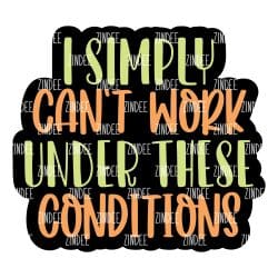 Can't Work Under These Conditions – Acrylic Keychain Blank (2.5") | Optional Sticker or UV DTF