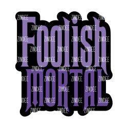 Foolish Mortal Acrylic Blank- Sticker- UV DTF (3 inch)