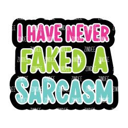 Never Faked A Sarcasm Acrylic Blank- Sticker- UV DTF (2 inch) NO HOLE