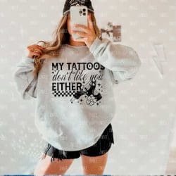 Tattoos Don't Like You Either DTF Transfer