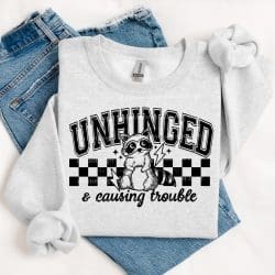 Unhinged And Causing Trouble DTF Transfer
