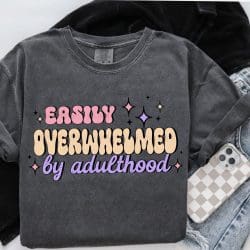 Easily Overwhelmed Adulthood Color DTF Transfer