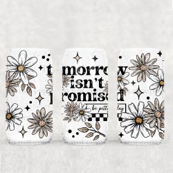 Tomorrow Isn't Promised UV DTF Can Wrap