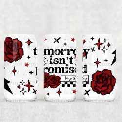 Tomorrow Isn't Promised Rose UV DTF Can Wrap