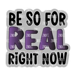 Be So For Real Right Now – Mini Acrylic Charm Blank (1.5") | Optional Sticker or UV DTF