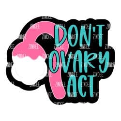 Don't Ovary Act – Mini Acrylic Charm Blank (1.5") | Optional Sticker or UV DTF