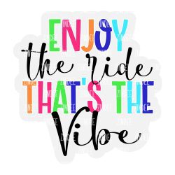 Enjoy the Ride Thats The Vibe Acrylic Blank- Sticker- UV DTF (2.5 inch)