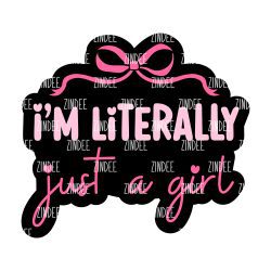 I'm Literally Just A Girl Acrylic Blank- Sticker- UV DTF (2.5 inch)