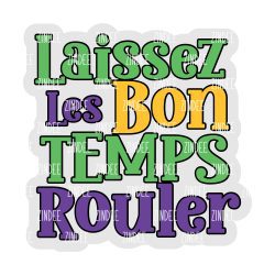 Laissez Les Bon Temp Rouler Acrylic Blank- Sticker- UV DTF (2.5 inch)