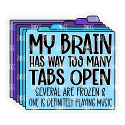 Too Many Tabs Open Acrylic Blank- Sticker- UV DTF (2 inch) NO HOLE