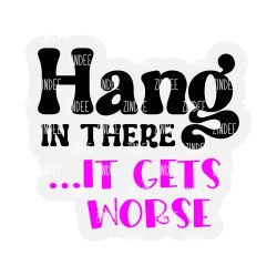 Hang In There Acrylic Blank- Sticker- UV DTF (3 inch)