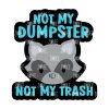 Not My Trash Acrylic Blank- Sticker- UV DTF (2 inch) NO HOLE
