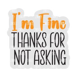 I'm Fine Thanks Acrylic Blank- Sticker- UV DTF (3 inch)