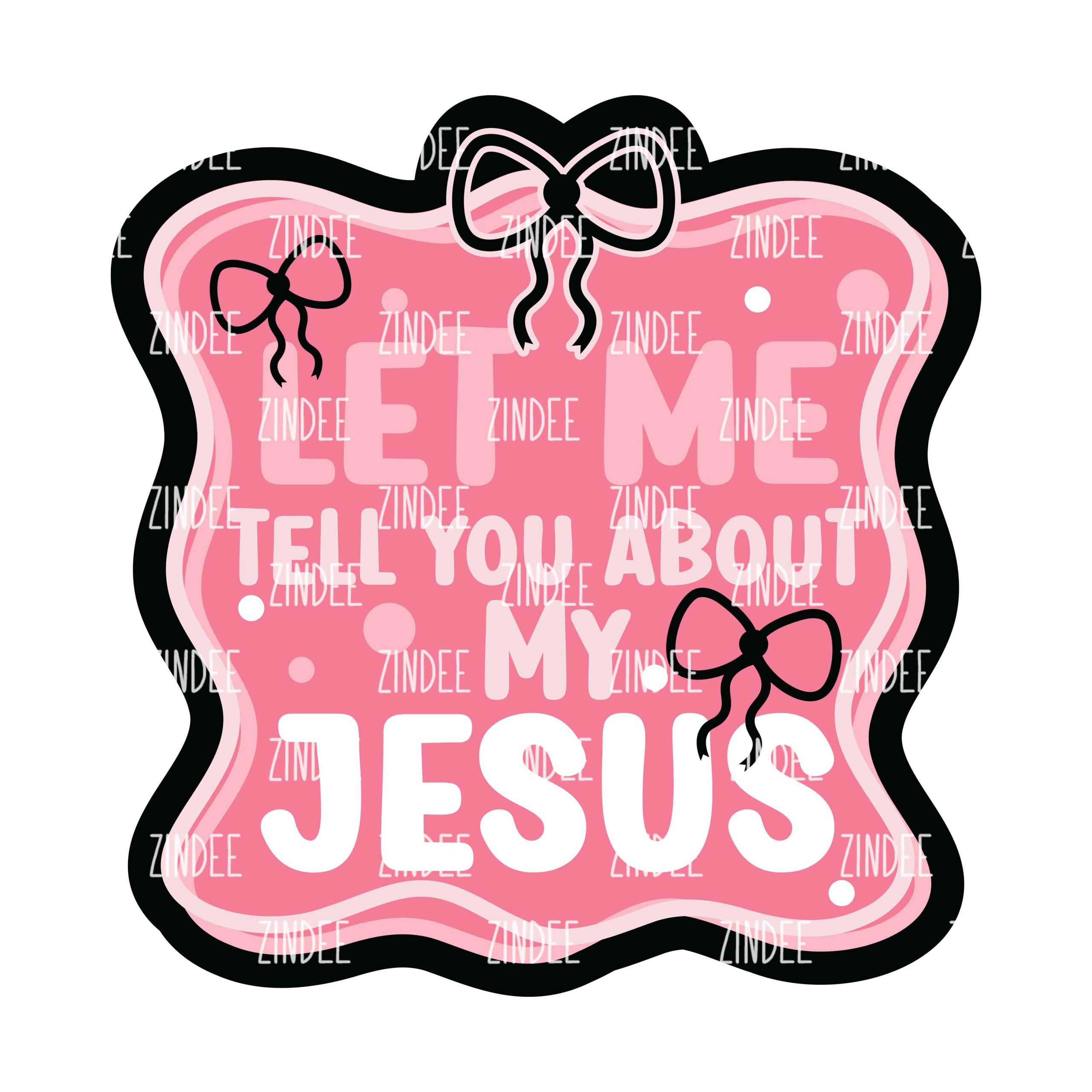 Let Me Tell You About My Jesus Acrylic Blank- Sticker- UV DTF (2 inch) NO HOLE