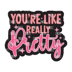 You're Really Pretty Acrylic Blank- Sticker- UV DTF (2 inch) NO HOLE