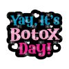 Botox Day Acrylic Blank- Sticker- UV DTF (2 inch) NO HOLE