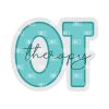 OT Script- Occupational Therapy- Acrylic Blank- Sticker- UV DTF (2 inch) NO HOLE