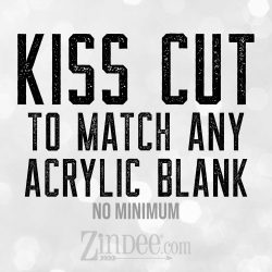 Kiss Cut Vinyl Sticker to Match any Zindee Acrylic Blank