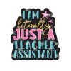 Literally Just a Teacher Assistant – Acrylic Badge Reel Blank (2") No Hole | Optional Sticker or UV DTF