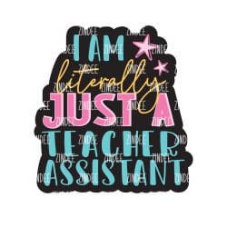 Literally Just a Teacher Assistant – Acrylic Badge Reel Blank (2") No Hole | Optional Sticker or UV DTF